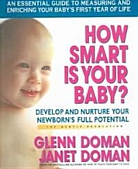 How Smart Is Your Baby?: Develop and Nurture Your Newborns Full Potential (Paperback)