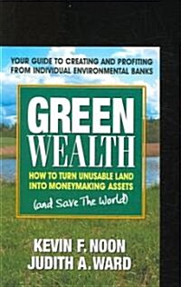 Green Wealth: How to Turn Unusable Land Into Moneymaking Assets (Paperback)