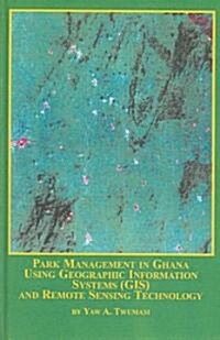 Park Management in Ghana Using Geographic Informatiojn Systems (Gis) And Remote Sensing Technology (Hardcover)