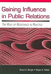 Gaining Influence in Public Relations: The Role of Resistance in Practice (Paperback)