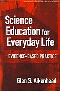 Science Education for Everyday Life: Evidence-Based Practice (Paperback)