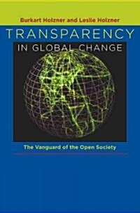 Transparency in Global Change: The Vanguard of the Open Society (Paperback)