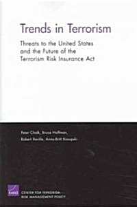 Trends in Terrorism: Threats to the Inited States and the Future of the Terrorism Risk Insurance ACT (Paperback)
