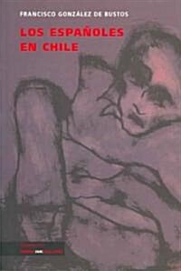 Los Espa?les En Chile (Paperback)