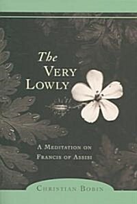 The Very Lowly: A Meditation on Francis of Assisi (Paperback)