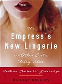 The Empresss New Lingerie and Other Erotic Fairy Tales: Bedtime Stories for Grown-Ups (Paperback)