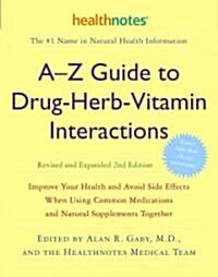 A-Z Guide to Drug-Herb-Vitamin Interactions Revised and Expanded 2nd Edition: Improve Your Health and Avoid Side Effects When Using Common Medications (Paperback, 2, Revised and Upd)