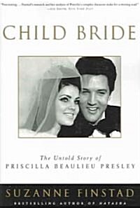 Child Bride: The Untold Story of Priscilla Beaulieu Presley (Paperback)