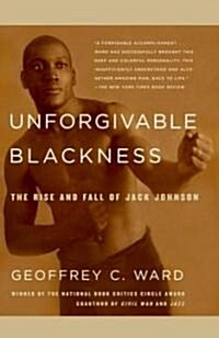 Unforgivable Blackness: The Rise and Fall of Jack Johnson (Paperback)