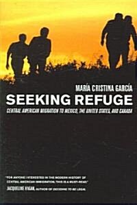 Seeking Refuge: Central American Migration to Mexico, the United States, and Canada (Paperback)