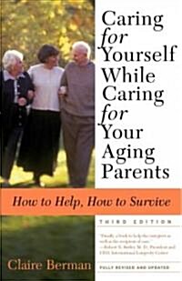 Caring for Yourself While Caring for Your Aging Parents, Third Edition: How to Help, How to Survive (Paperback, 3)