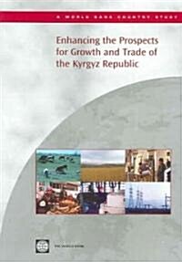 Enhancing the Prospects for Growth And Trade of the Kyrgyz Republic (Paperback)