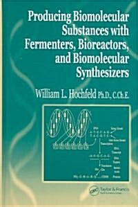 Producing Biomolecular Substances with Fermenters, Bioreactors, and Biomolecular Synthesizers (Hardcover)
