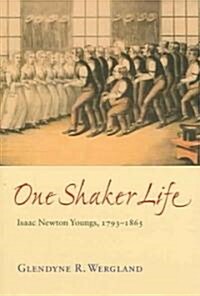 One Shaker Life: Isaac Newton Youngs, 1793-1865 (Paperback)