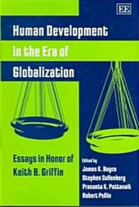 Human Development in the Era of Globalization : Essays in Honor of Keith B. Griffin (Hardcover)