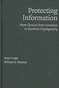 Protecting Information : From Classical Error Correction to Quantum Cryptography (Hardcover)