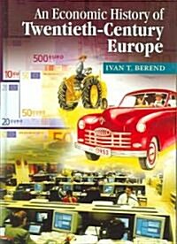 An Economic History of Twentieth-Century Europe : Economic Regimes from Laissez-Faire to Globalization (Hardcover)