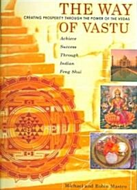 The Way of Vastu: Creating Prosperity Through the Power of the Vedas (Paperback)