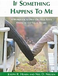 If Something Happens to Me: A Workbook to Help Organize Your Financial and Legal Affairs (Paperback)
