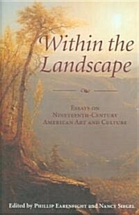 Within the Landscape: Essays on Nineteenth-Century American Art and Culture (Paperback)