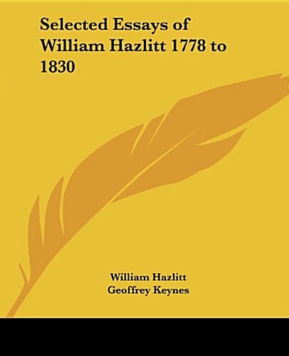 Selected Essays of William Hazlitt 1778 to 1830 (Paperback)