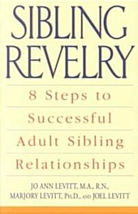Sibling Revelry: 8 Steps to Successful Adult Sibling Relationships (Paperback)