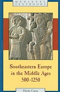 Southeastern Europe in the Middle Ages, 500–1250 (Hardcover)