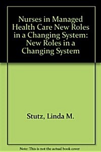 Nurses in Managed Health Care New Roles in a Changing System (Hardcover)