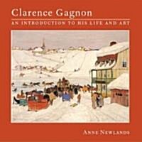 Clarence Gagnon: An Introduction to His Life and Art (Paperback)