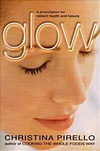 Glow: A Prescription for Radiant Health and Beauty (Paperback)