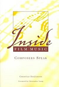 Inside Film Music: Composers Speak (Paperback)