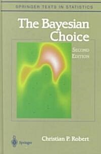 The Bayesian Choice: From Decision-Theoretic Foundations to Computational Implementation (Hardcover, 2, 2001)