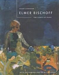 Elmer Bischoff: The Ethics of Paint (Paperback)