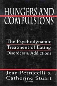 Hungers and Compulsions: The Psychodynamic Treatment of Eating Disorders and Addictions (Hardcover)