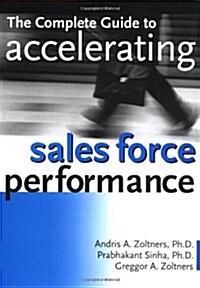 The Complete Guide to Accelerating Sales Force Performance (Hardcover)