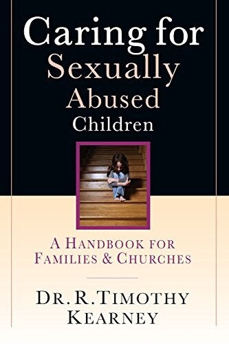 Caring for Sexually Abused Children: A Handbook for Families Churches (Paperback)