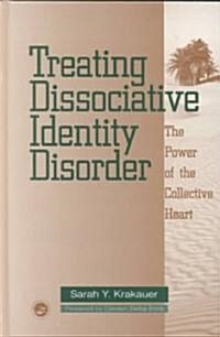 Treating Dissociative Identity Disorder: The Power of the Collective Heart (Hardcover)