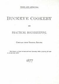 Buckeye Cookery and Practical Housekeeping: Tried and Approved, Compiled from Original Recipes (Paperback)