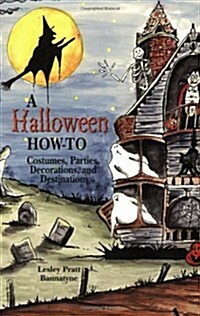 A Halloween How-To: Costumes, Parties, Decorations, and Destinations (Paperback)