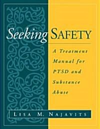 Seeking Safety: A Treatment Manual for Ptsd and Substance Abuse (Paperback)