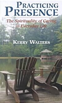 Practicing Presence: The Spirituality of Caring in Everyday Life (Paperback)