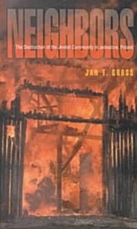 Neighbors: The Destruction of the Jewish Community in Jedwabne, Poland (Hardcover)