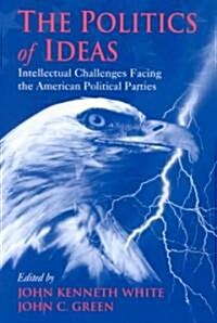 The Politics of Ideas: Intellectual Challenges Facing the American Political Parties (Paperback)