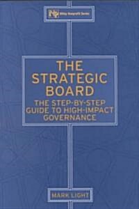The Strategic Board: The Step-By-Step Guide to High-Impact Governance (Hardcover)