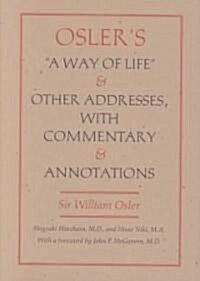 Oslers a Way of Life and Other Addresses, with Commentary and Annotations (Hardcover)