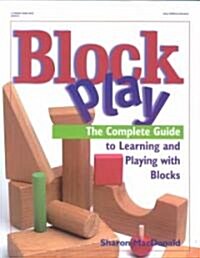 Block Play: The Complete Guide to Learning and Playing with Blocks (Paperback)