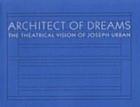 Architect of Dreams: The Theatrical Vision of Joseph Urban (Paperback)