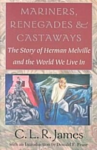 Mariners, Renegades and Castaways: The Story of Herman Melville and the World We Live in (Paperback)