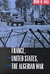 France, the United States, and the Algerian War (Hardcover)