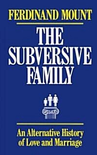 The Subversive Family: An Alternative History of Love and Marriage (Paperback)